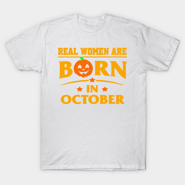 Real Women Are Born in October Halloween 2017 T-Shirt-TOZ